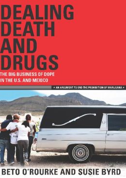 Dealing Death and Drugs: The Big Business of Dope in the U.S. and Mexico