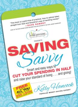 Saving Savvy: Smart and Easy Ways to Cut Your Spending in Half and Raise Your Standard of Living and Giving