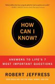 Book Cover Image. Title: How Can I Know?:  Answers to Life's 7 Most Important Questions, Author: Robert Jeffress