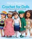 Book Cover Image. Title: Nicky Epstein Crochet for Dolls:  25 Fun, Fabulous Outfits for 18-Inch Dolls, Author: Nicky Epstein