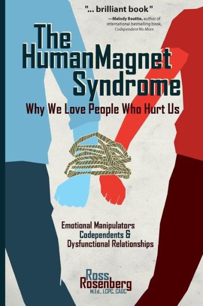 The Human Magnet Syndrome: Why We Love People Who Hurt Us
