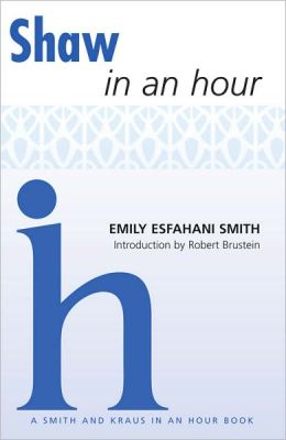 Shaw in an Hour (Playwrights in an Hour) Emily Esfahani Smith