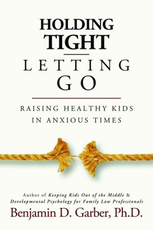 Holding Tight-Letting Go: Raising Healthy Kids in AnxiousTimes