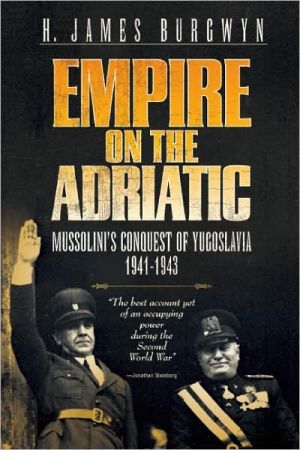 Empire on the Adriatic: Mussolini's Conquest of the Balkans, 1941-1943