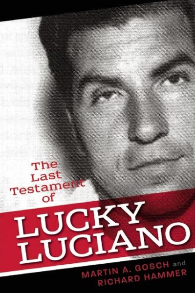 The Last Testament of Lucky Luciano: The Mafia Story in His Own Words