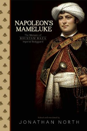 Napoleon's Mameluke: The Memoirs of Roustam Raeza