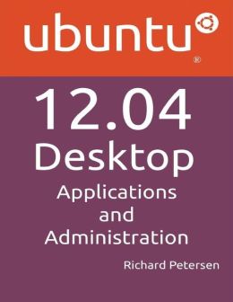 Ubuntu 12.04 Desktop: Applications and Administration