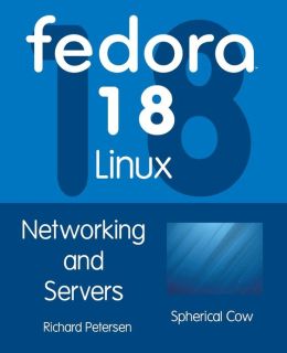 Fedora 18 LInux: Networking and Servers Richard Petersen