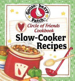 Circle of Friends Cookbook - 25 Slow Cooker Recipes Gooseberry Patch