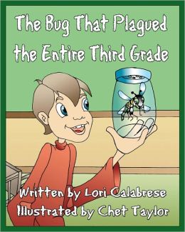 The Bug That Plagued the Entire Third Grade Lori Calabrese and Chet Taylor