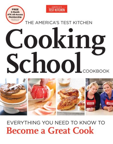 The America's Test Kitchen Cooking School Cookbook: An Illustrated Guide to the Core Techniques and Essential Recipes That Will Make You a Better Cook