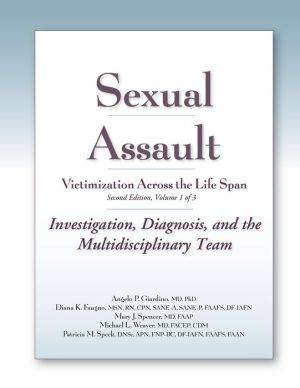 Sexual Assault: Victimization Across the Life Span: Clinical Guide Volume One: Investigation, Diagnosis, and the Multidisciplinary Team