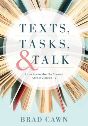 Texts, Tasks, and Talk: Instruction to Meet the Common Core in Grades 9--12