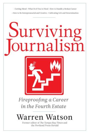 Surviving Journalism: Fireproofing a Career in the Fourth Estate