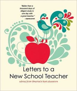 Letters to a New School Teacher: Advice From America's Best Educators 2011-2012 Teachers of the Year