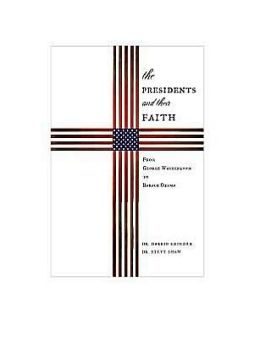 The Presidents & Their Faith: From George Washington to Barack Obama