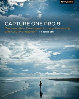 Capture One Pro 8: Mastering Raw Development, Image Processing, and Asset Management