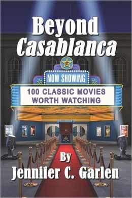 Beyond Casablanca: 100 Classic Movies Worth Watching