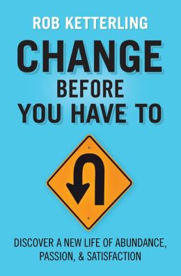 Change Before You Have To Rob Ketterling