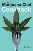 Book Cover Image. Title: The Marijuana Chef Cookbook, Author: S. T. Oner