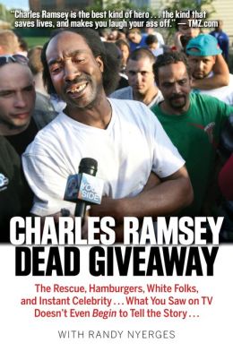 Dead Giveaway: The Rescue, Hamburgers, White Folks, and Instant Celebrity...What You Saw on TV Doesn't Even Begin to Tell the Story...