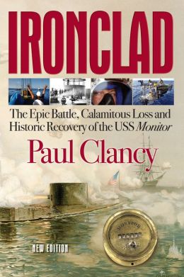 Ironclad: The epic battle, calamitous loss and historic recovery of the USS Monitor
