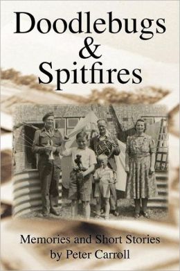 Doodlebugs and Spitfires: Memories and Short Stories