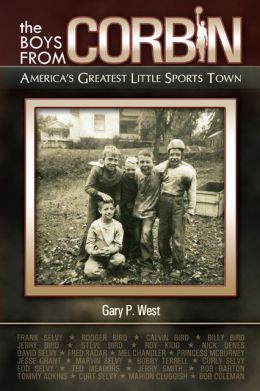 The Boys From Corbin: America's Greatest Little Sports Town Gary P. West