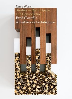 Brad Cloepfil / Allied Works Architecture: Case Work: Studies in Form, Space & Construction