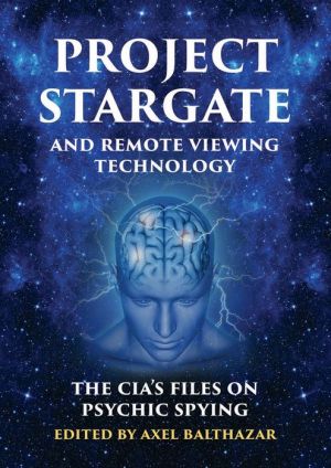 Project Stargate and Remote Viewing Technology: The CIA's Files on Psychic Spying