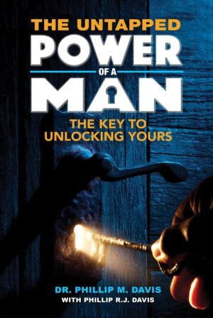 The Untapped Power of a Man: The Key To Unlocking Yours