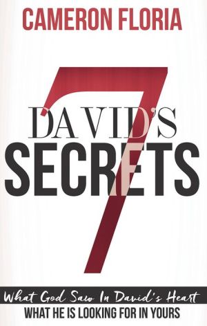 David's 7 Secrets: What God Saw in David's Heart, What He is Looking for in Yours