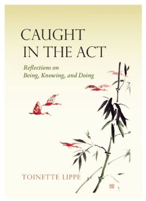 Caught In The Act: Reflections on Being, Knowing and Doing