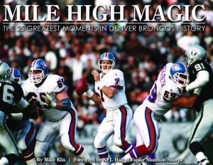 Mile High Magic: The 25 Greatest Moments in Denver Broncos History