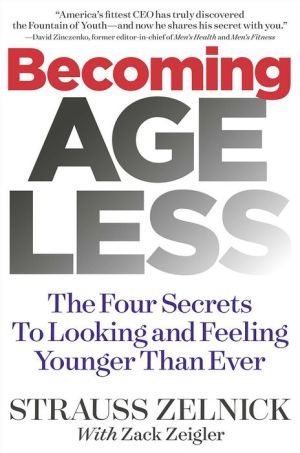 Becoming Ageless: The Four Secrets to Looking and Feeling Younger Than Ever