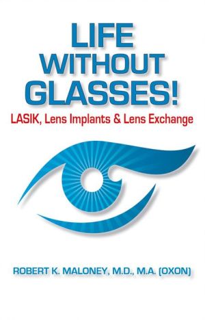 Life without Glasses!: LASIK, Lens Implants & Lens Exchange