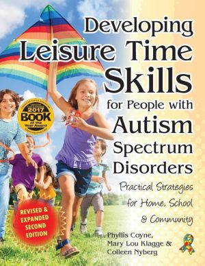 Developing Meaningful Leisure Time for Children & Adults on the Autism Spectrum: Practical Strategies for Home, School & the Community