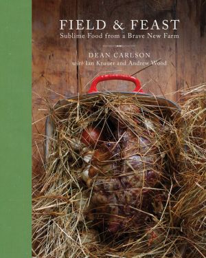 Field & Feast: Sublime Food from a Brave New Farm
