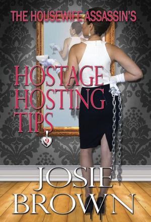 The Housewife Assassin's Hostage Hosting Tips: Book 9 - The Housewife Assassin Series