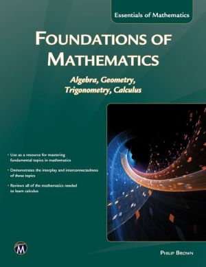 Foundations of Mathematics: Algebra, Geometry, Trigonometry & Calculus