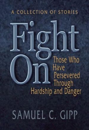 Fight On!: A Collection of Stories About Those Who Have Persevered Through Hardship and Danger