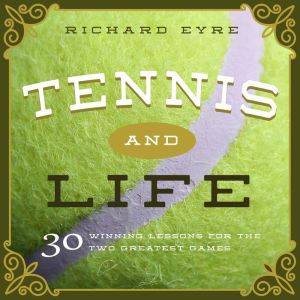 Tennis and Life: 30 Winning Lessons for the Two Greatest Games