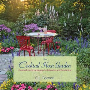 The Cocktail Hour Garden: Creating Evening Landscapes for Relaxation and Entertaining