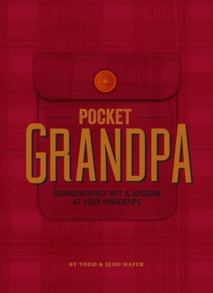 The Pocket Grandpa: Grandfatherly Wit & Wisdom At Your Fingertips