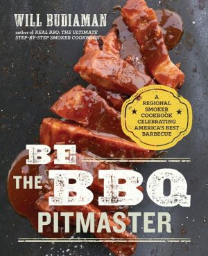 Be the BBQ Pitmaster: A Smoker Cookbook of 125 Barbecue Recipes for Cookoff-Worthy 'Cue