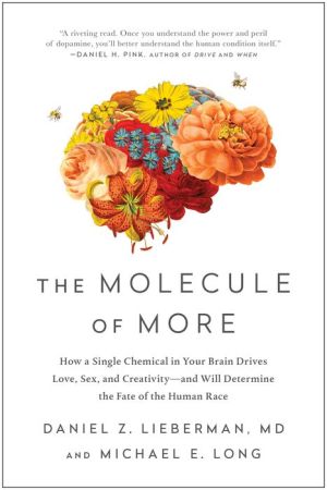 The Molecule of More: How a Single Chemical in Your Brain Drives Love, Sex, and Creativity-and Will Determine the Fate of the Human Race