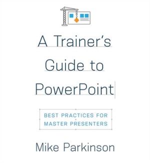 A Trainer's Guide to PowerPoint: Best Practices for Master Presenters