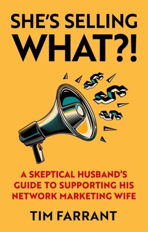 Book She's Selling What?!: A Skeptical Husband's Guide to Supporting His Network Marketing Wife