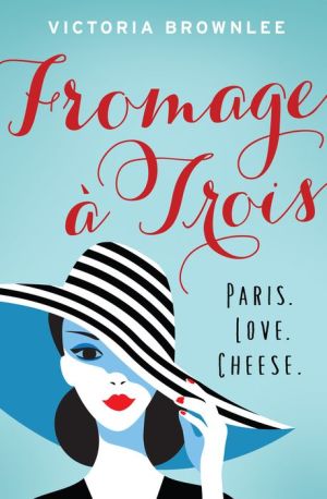 Fromage  Trois: Paris. Love. Cheese.