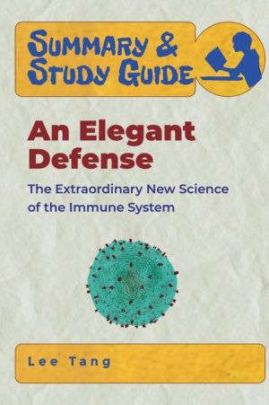 Summary & Study Guide - An Elegant Defense: The Extraordinary New Science of the Immune System